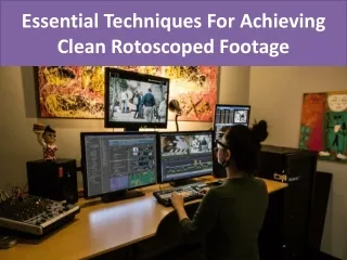 Essential Techniques For Achieving Clean Rotoscoped Footage