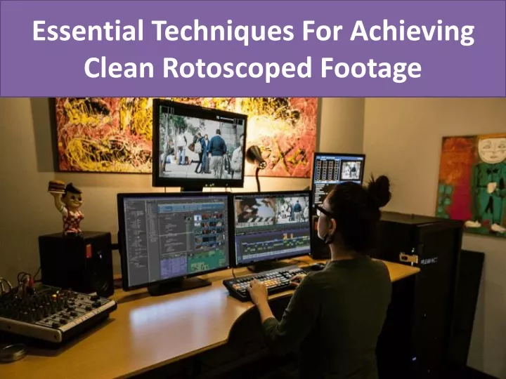 essential techniques for achieving clean rotoscoped footage