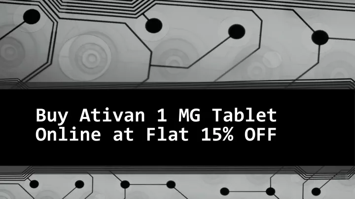 buy ativan 1 mg tablet online at flat 15 off