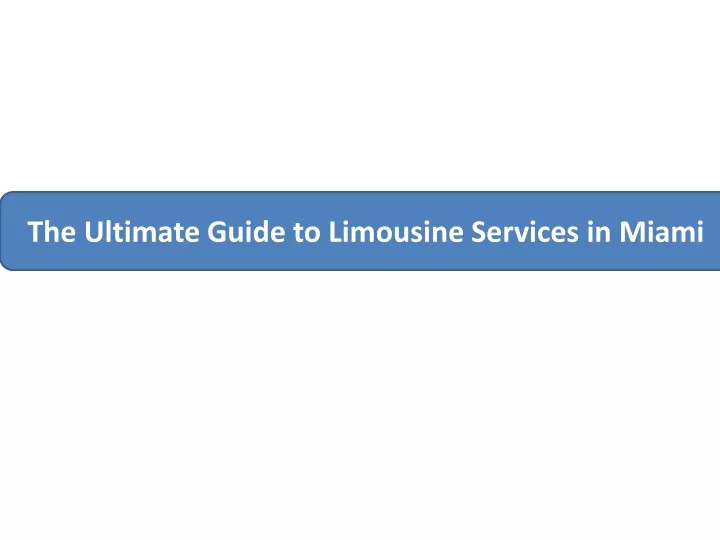 the ultimate guide to limousine services in miami