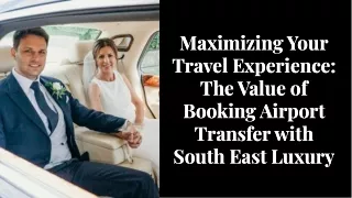IS IT WORTH BOOKING AIRPORT TRANSFER FROM SOUTH EAST LUXURY