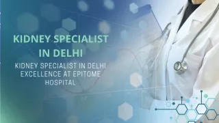Kidney Specialist in Delhi Excellence at Epitome Hospital