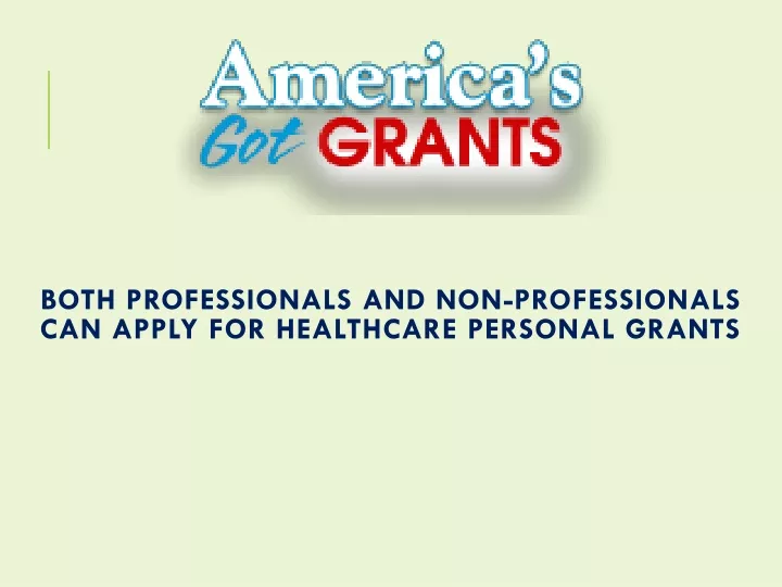 both professionals and non professionals can apply for healthcare personal grants