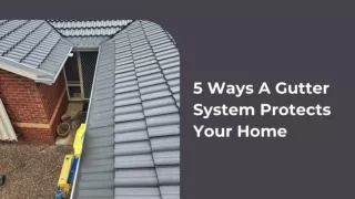 5 Ways A Gutter System Protects Your Home
