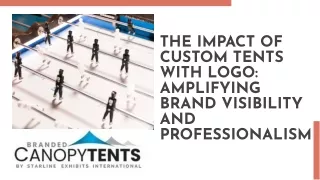 THE IMPACT OF CUSTOM TENTS WITH LOGO AMPLIFYING BRAND VISIBILITY AND PROFESSION
