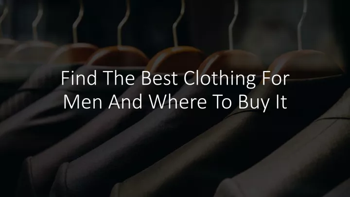 find the best clothing for men and where to buy it