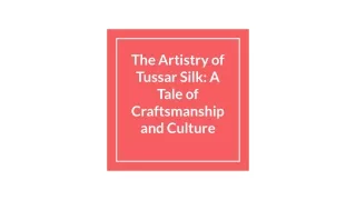 The Artistry of Tussar Silk_ A Tale of Craftsmanship and Culture