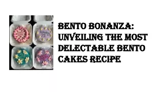 Bento Bonanza: Unveiling the Most Delectable Bento Cakes Recipe