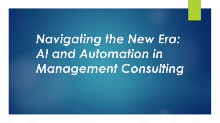 navigating the new era ai and automation in management consulting