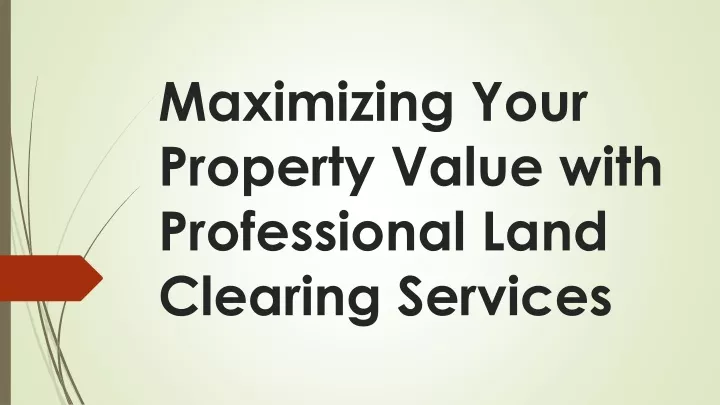maximizing your property value with professional land clearing services