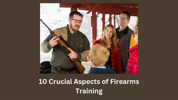 10 crucial aspects of firearms training