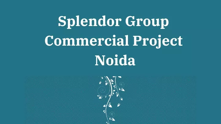 splendor group commercial project noida