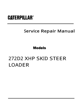 Caterpillar Cat 272D2 XHP SKID STEER LOADER (Prefix MD2) Service Repair Manual (MD200001 and up)