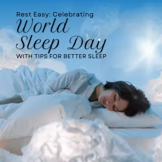 Rest Easy Celebrating World Sleep Day with Tips for Better Sleep