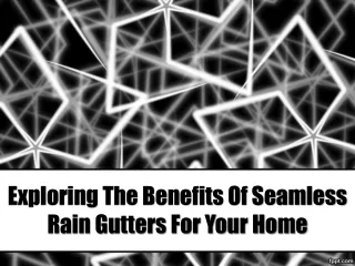 Exploring The Benefits Of Seamless Rain Gutters For Your Home