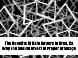 The Benefits Of Rain Gutters In Brea, Ca Why You Should Invest In Proper Drainage