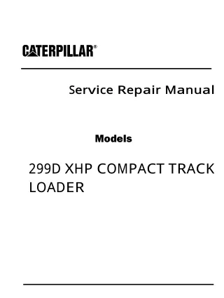 Caterpillar Cat 299D XHP COMPACT TRACK LOADER (Prefix JST) Service Repair Manual (JST00001 and up)