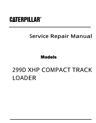 Caterpillar Cat 299D XHP COMPACT TRACK LOADER (Prefix NLC) Service Repair Manual (NLC00001 and up)