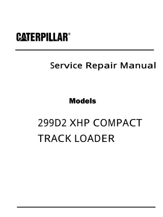 Caterpillar Cat 299D2 XHP COMPACT TRACK LOADER (Prefix DX2) Service Repair Manual (DX200001 and up)