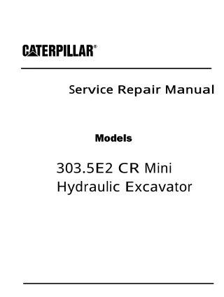 Caterpillar Cat 303.5E2 CR Mini Hydraulic Excavator (Prefix CR9) Service Repair Manual (CR900001 and up)