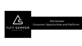 Alta Semper - Consumer Opportunities and Platforms