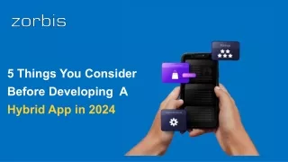 5 Things You Consider Before Developing A Hybrid App in 2024