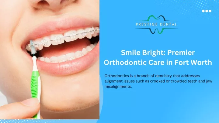 smile bright premier orthodontic care in fort