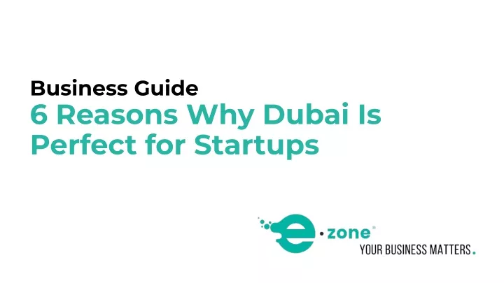 business guide 6 reasons why dubai is perfect