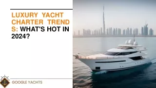 Luxury Yacht Charter Trends: What's Hot in 2024?