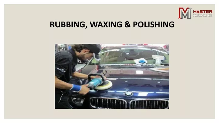 rubbing waxing polishing