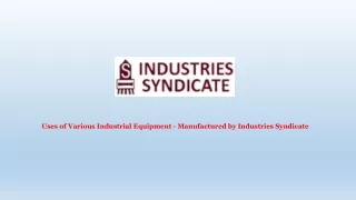 Uses of Various Industrial Equipment | Manufactured by Industries Syndicate