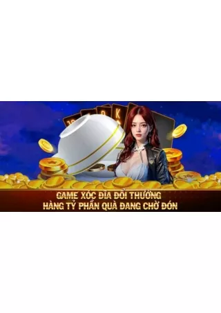 Game Xóc Đĩa Đổi Thưởng – Hàng Tỷ Phần Quà Đang Chờ Đón