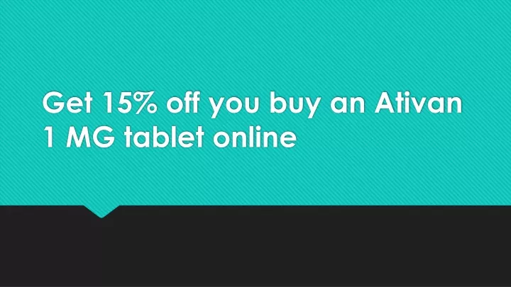 get 15 off you buy an ativan 1 mg tablet online
