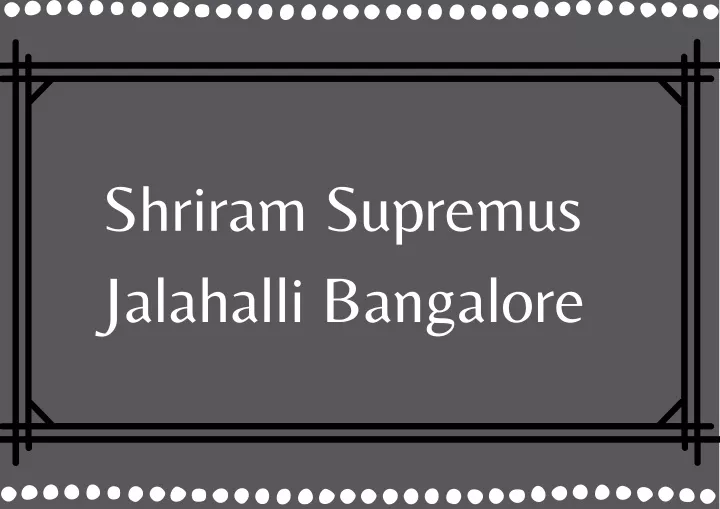 shriram supremus jalahalli bangalore