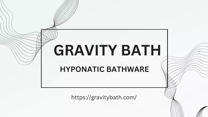 gravity bath