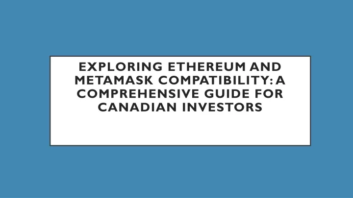 exploring ethereum and metamask compatibility a comprehensive guide for canadian investors