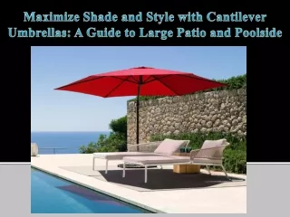 Maximize Shade and Style with Cantilever Umbrellas A Guide to Large Patio and Poolside