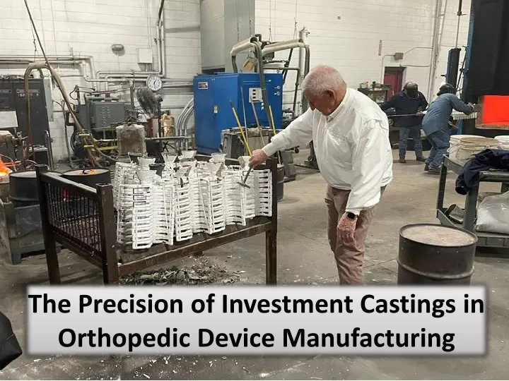 the precision of investment castings in orthopedic device manufacturing