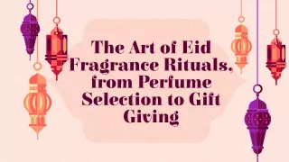 The Art of Eid Fragrance Rituals, from Perfume Selection to Gift Giving