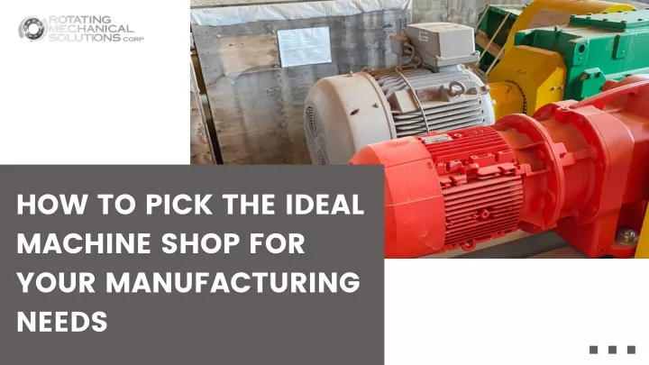 how to pick the ideal machine shop for your