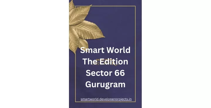 smart world the edition sector 66 gurugram