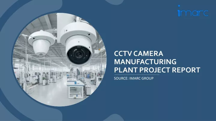 cctv camera manufacturing plant project report