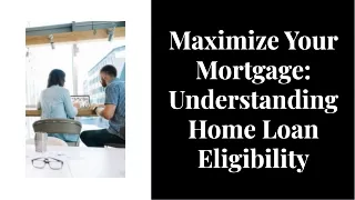 Maximize Your Mortgage: Understanding Home Loan Eligibility
