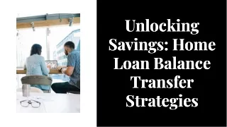 Unlocking Savings: Home Loan Balance Transfer Strategies
