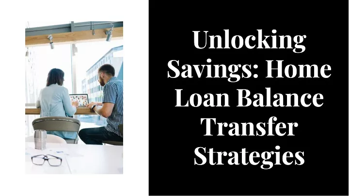 unlocking savings home loan balance transfer