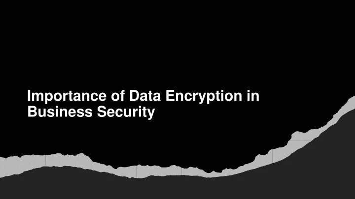 importance of data encryption in business security
