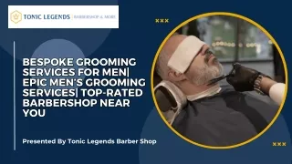 Bespoke Grooming Services for Men| Epic Men’s Grooming Services