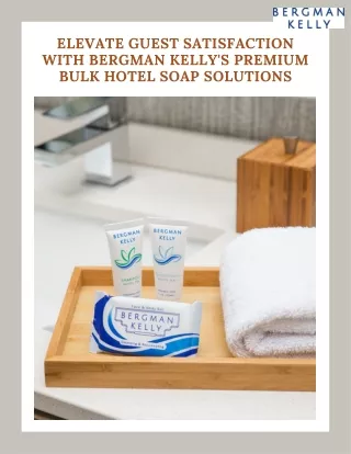 Cost-Effective Luxury Bergman Kelly's Tailored Bulk Hotel Soap Solutions