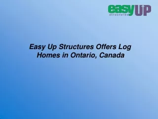 Easy Up Structures Offers Log Homes in Ontario, Canada