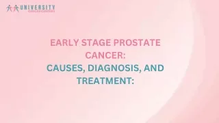 EARLY STAGE PROSTATE CANCER CAUSES, DIAGNOSIS, AND TREATMENT